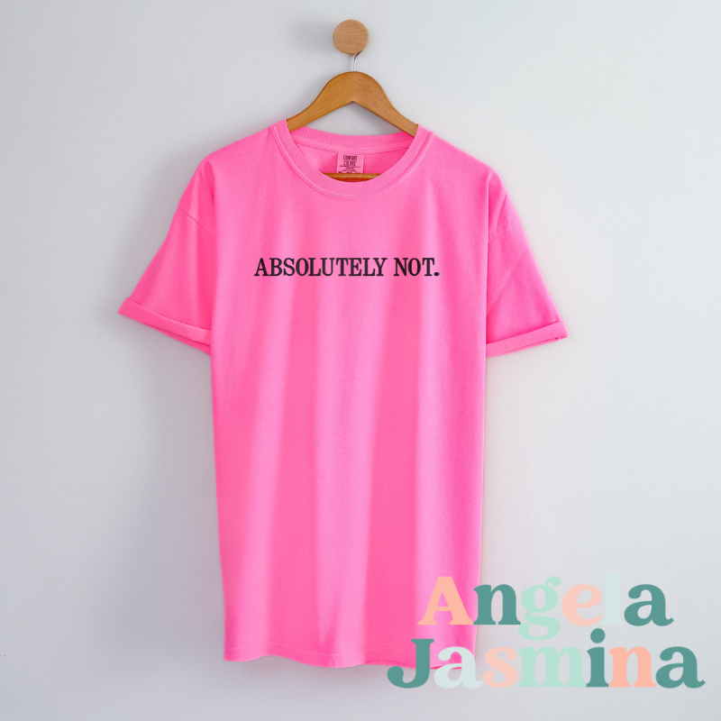 Absolutely Not Neon Pink Embroidered Comfort Colors Tee