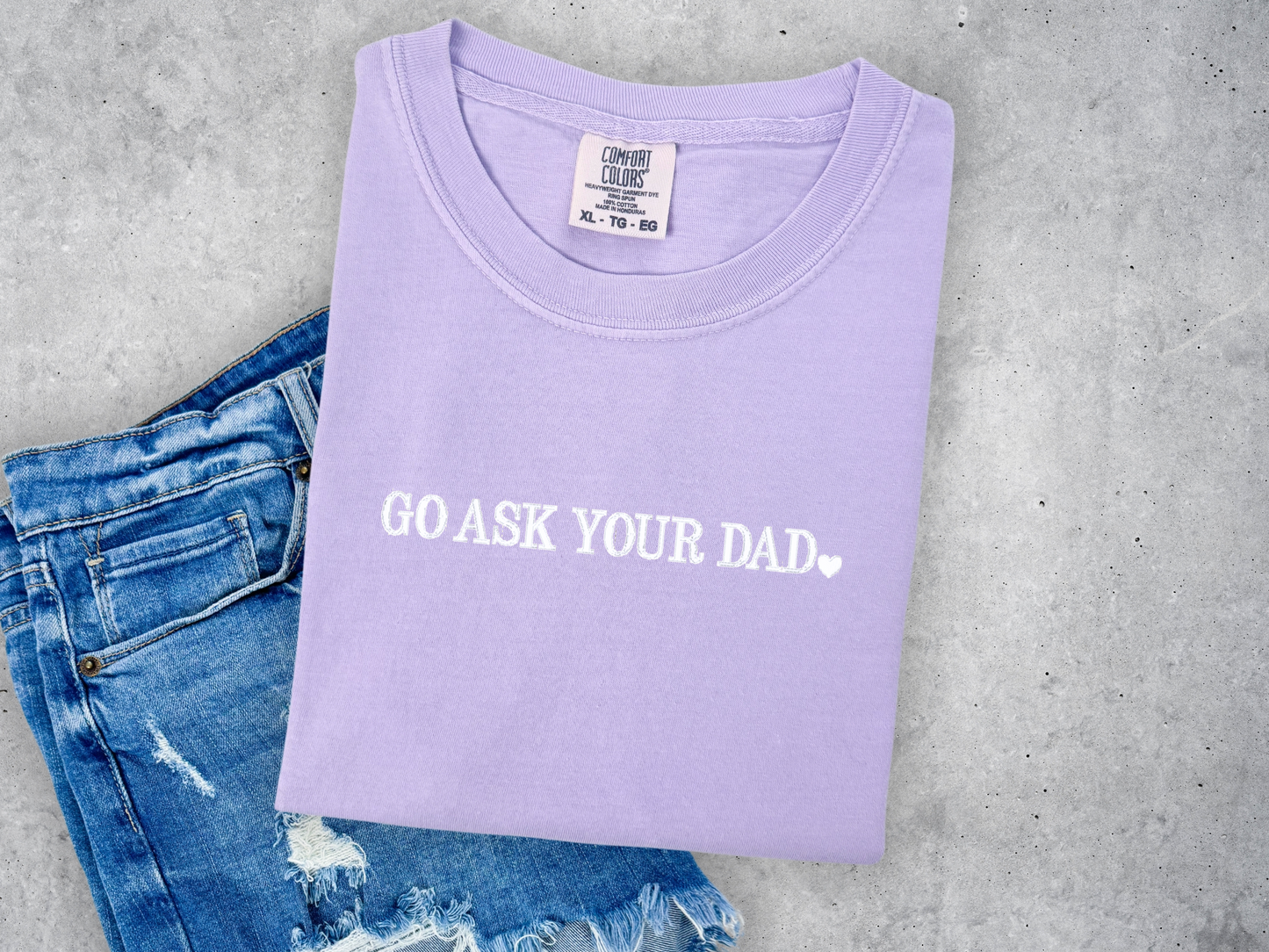 Go Ask Your Dad Embroidered Comfort Colors Tee