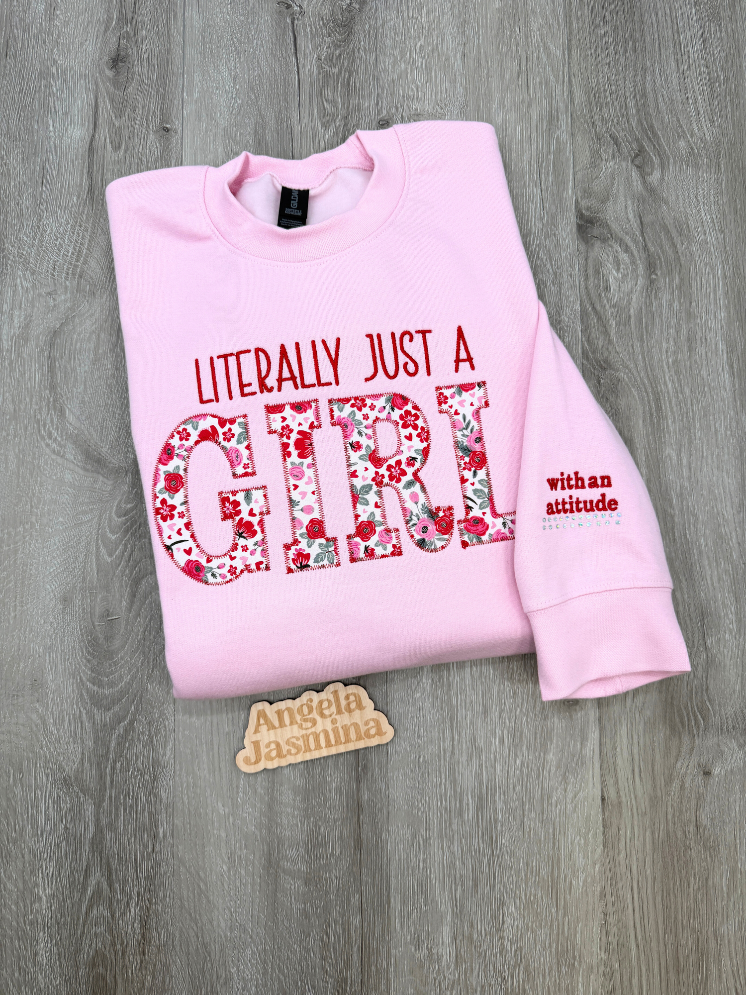 Literally Just a Girl… With an Attitude Embroidered Floral Appliqué Sweatshirt