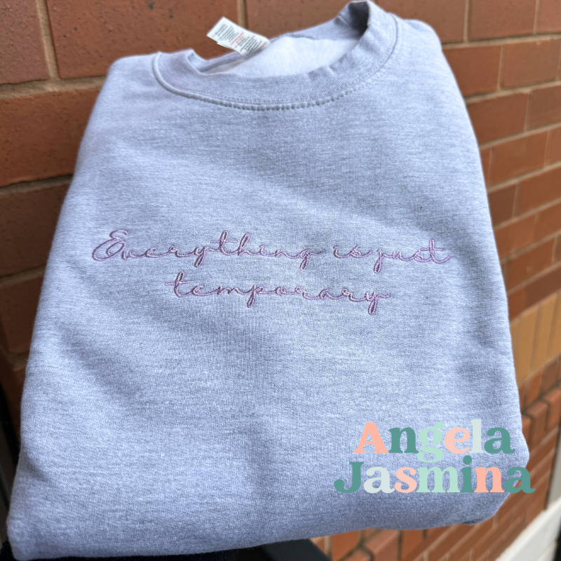 Everything is just temporary embroidered sweatshirt