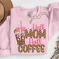 Half Mom Half Coffee Sweatshirt