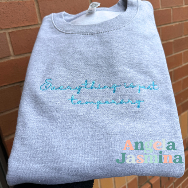 Everything is just temporary embroidered sweatshirt