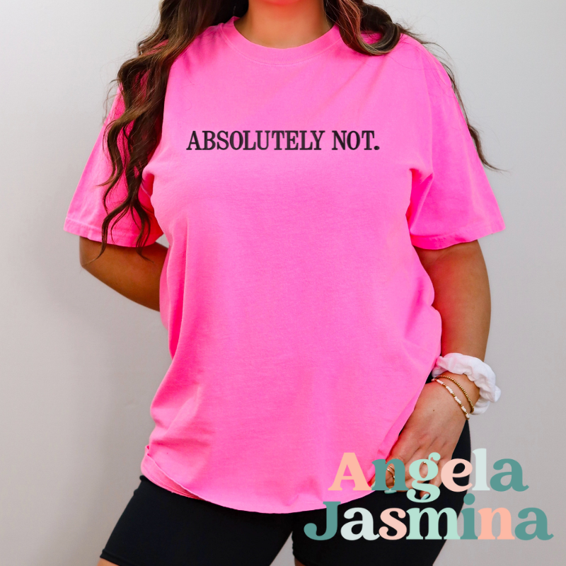 Absolutely Not Neon Pink Embroidered Comfort Colors Tee