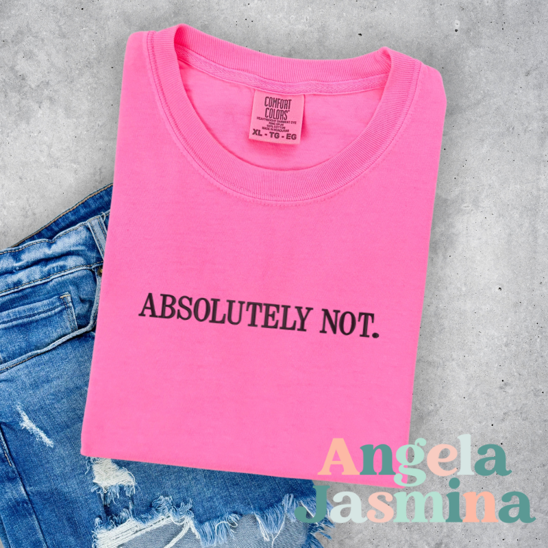 Absolutely Not Neon Pink Embroidered Comfort Colors Tee