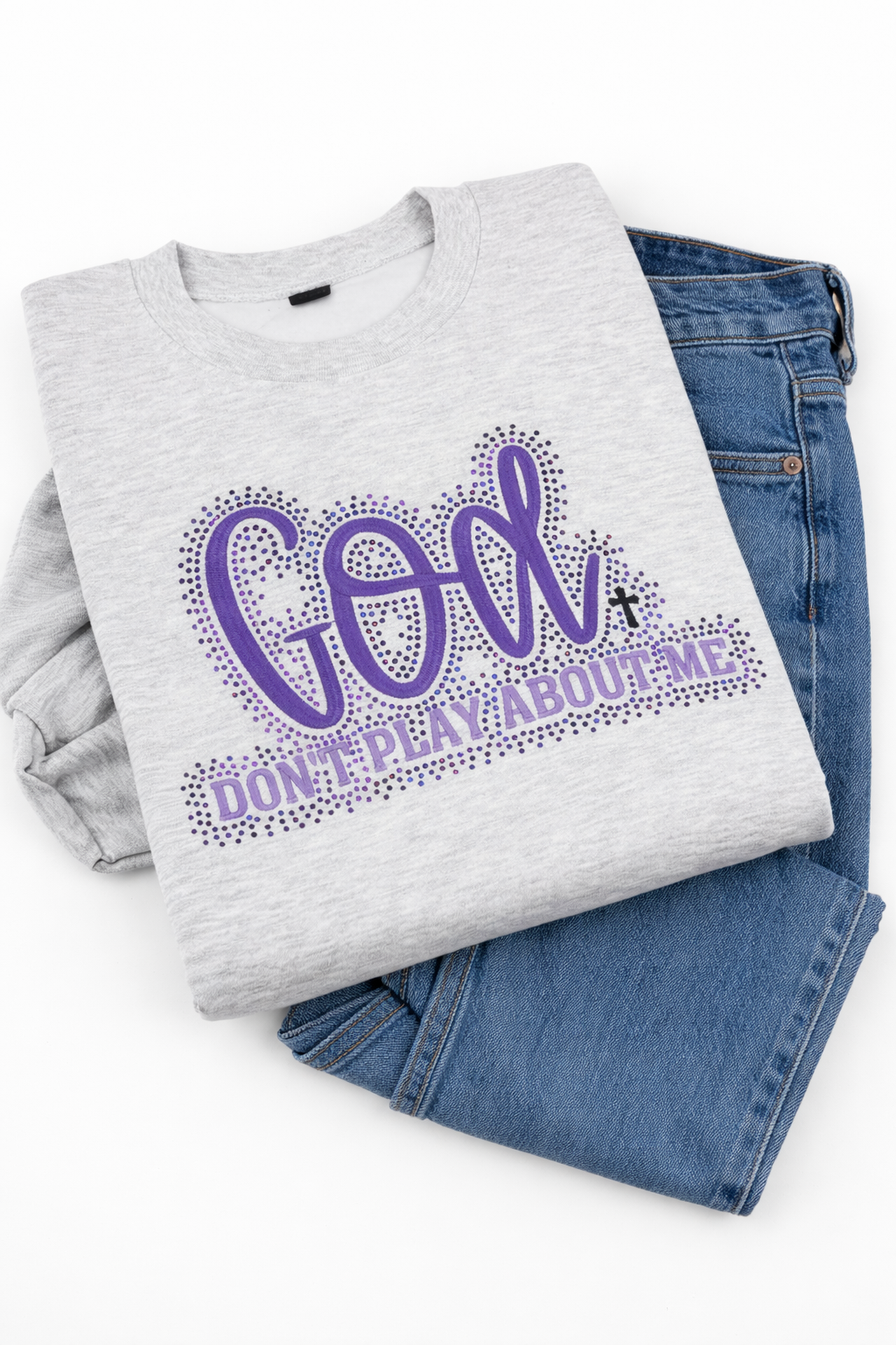 Custom God Don't Play About Me Embroidered & Bling Sweatshirt