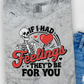 If I had Feelings They'd Be For You Shirt