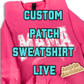 Custom Patch Sweatshirt LIVE